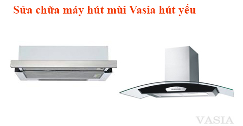 Sửa Máy Hút Mùi Vasia Hút Yếu Tại Hà Nội