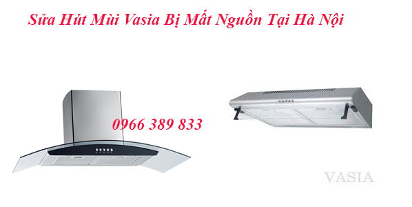 Sửa Hút Mùi Vasia Bị Mất Nguồn Tại Hà Nội