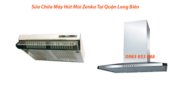 Sửa Chữa Máy Hút Mùi Zenka Tại Quận Long Biên