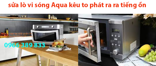 sửa lò vi song aqua phat ra tiếng kêu to