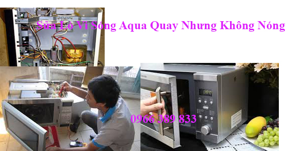 sửa lò vi sóng aqua quay không nóng tại hà nội
