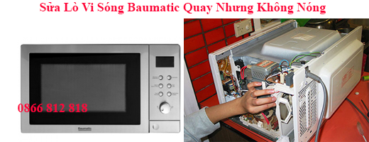 Sửa Lò Vi Sóng Baumatic Quay Nhưng Không Nóng