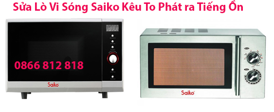 Sửa Lò Vi Sóng Saiko Kêu To Phát ra Tiếng Ồn