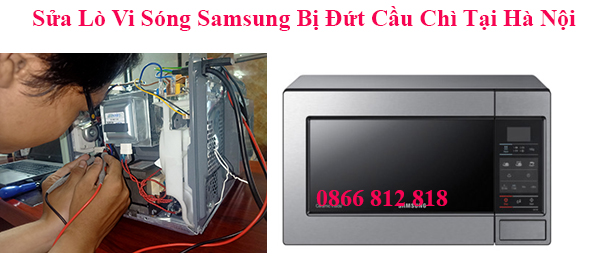 sửa lò vi sóng samsung bị đứt cầu chì