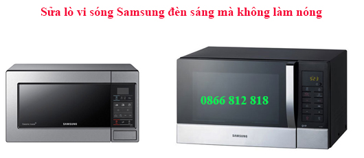 sửa lò vi sóng Samsung đèn sáng mà không làm nóng thức ăn