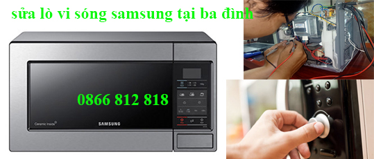 Sửa Lò Vi Sóng Samsung Tại Quận Ba Đình