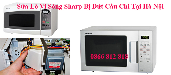 Sửa Lò Vi Sóng Sharp Bị Đứt Cầu Chì Tại Hà Nội