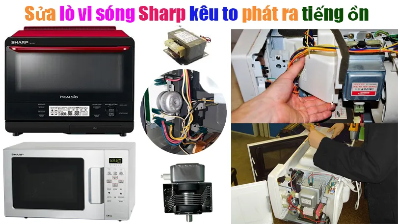 Sửa Lò Vi Sóng Sharp Kêu To Phát ra Tiếng Ồn