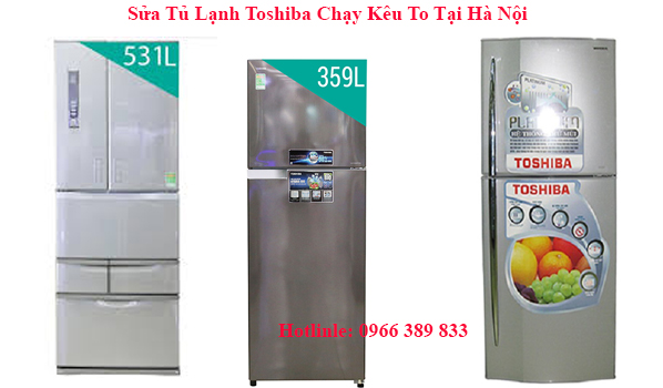 sửa tủ lạnh toshiba chạy kêu to
