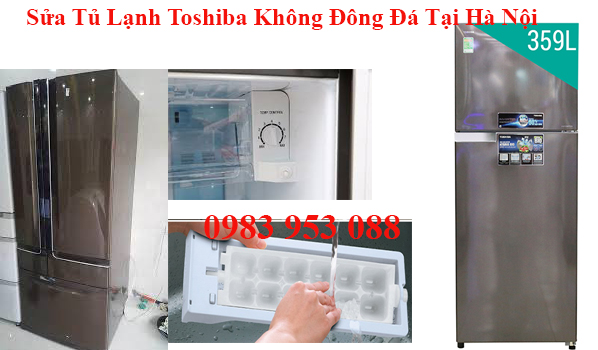 sửa tủ lạnh Toshiba không đông đá làm đá