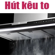 Sửa Máy Hút Mùi Electrolux Hút Kêu To Tại Hà Nội