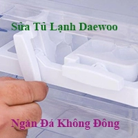 Địa Chỉ Sửa Tủ Lạnh Daewoo Ngăn Đá Không Đông Đá